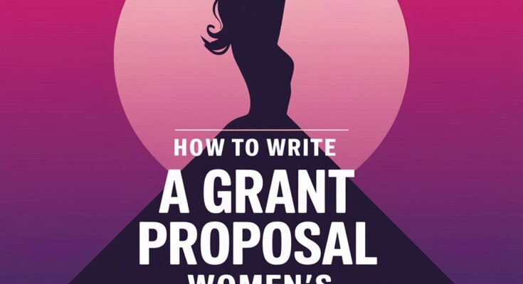 How to Write a Grant Proposal for Women’s Empowerment Programs